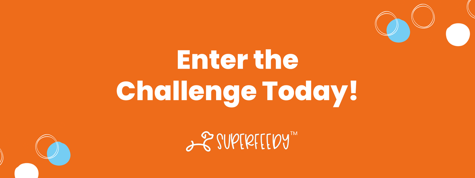 Enter the SuperFeedy 8 minute challenge today!