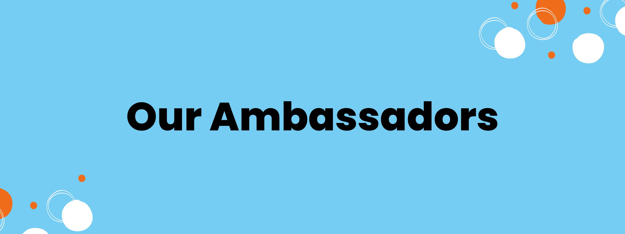 Our Ambassadors